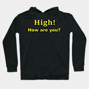 High, How are you? Hoodie